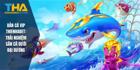 Bắn Cá Vip THIENHABET