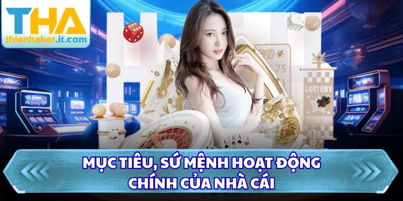 Thienhabet - Nhà Cái Thien Ha Bet | Tải App Thienhabet +88k 39 Mục tiêu, sứ mệnh hoạt động chính của nhà cái