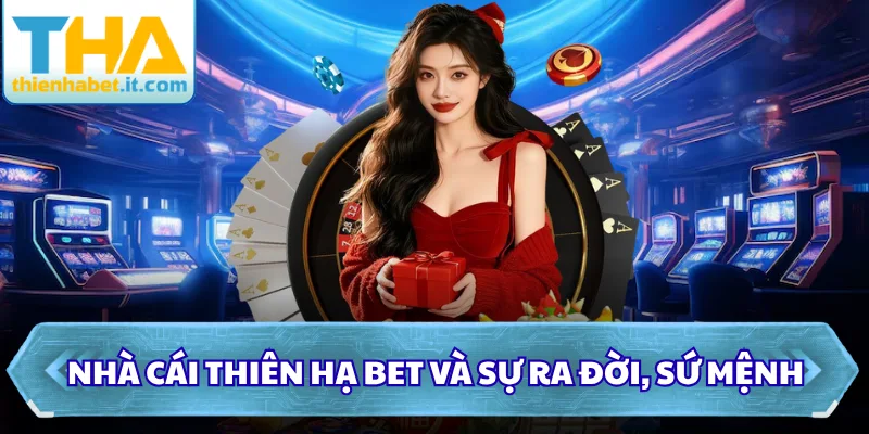 Thienhabet - Nhà Cái Thien Ha Bet | Tải App Thienhabet +88k 38 Nhà cái Thiên Hạ Bet và sự ra đời, sứ mệnh